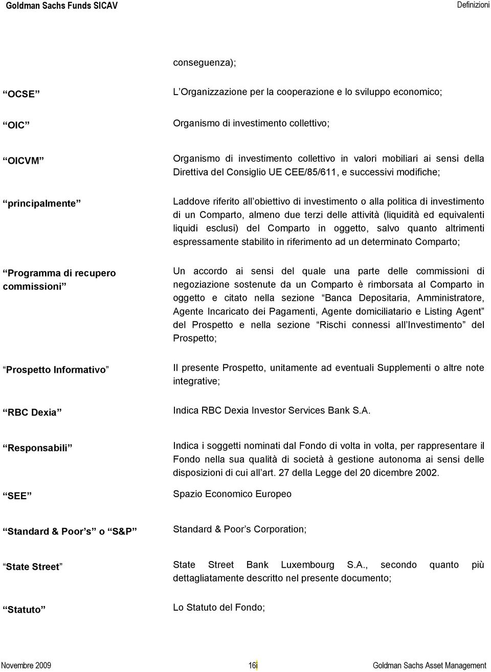 terzi delle attività (liquidità ed equivalenti liquidi esclusi) del Comparto in oggetto, salvo quanto altrimenti espressamente stabilito in riferimento ad un determinato Comparto; Programma di