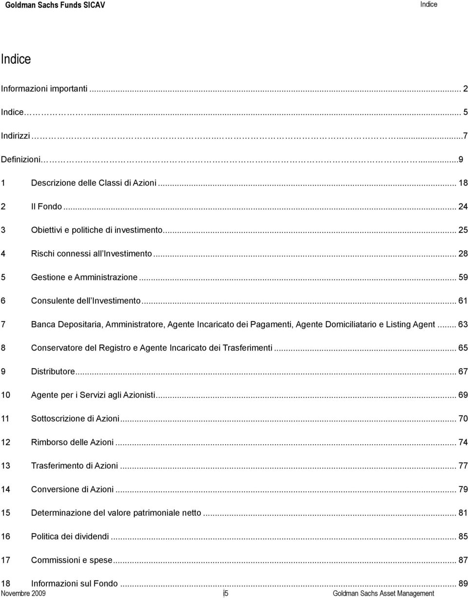 .. 61 7 Banca Depositaria, Amministratore, Agente Incaricato dei Pagamenti, Agente Domiciliatario e Listing Agent... 63 8 Conservatore del Registro e Agente Incaricato dei Trasferimenti.