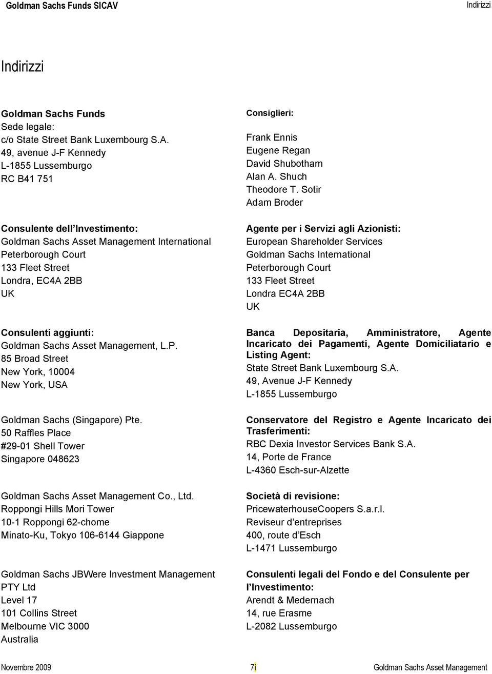 aggiunti: Goldman Sachs Asset Management, L.P. 85 Broad Street New York, 10004 New York, USA Goldman Sachs (Singapore) Pte.