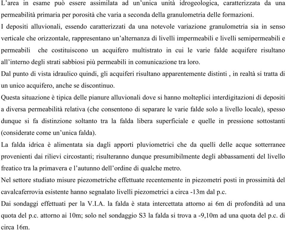 semipermeabili e permeabili che costituiscono un acquifero multistrato in cui le varie falde acquifere risultano all interno degli strati sabbiosi più permeabili in comunicazione tra loro.