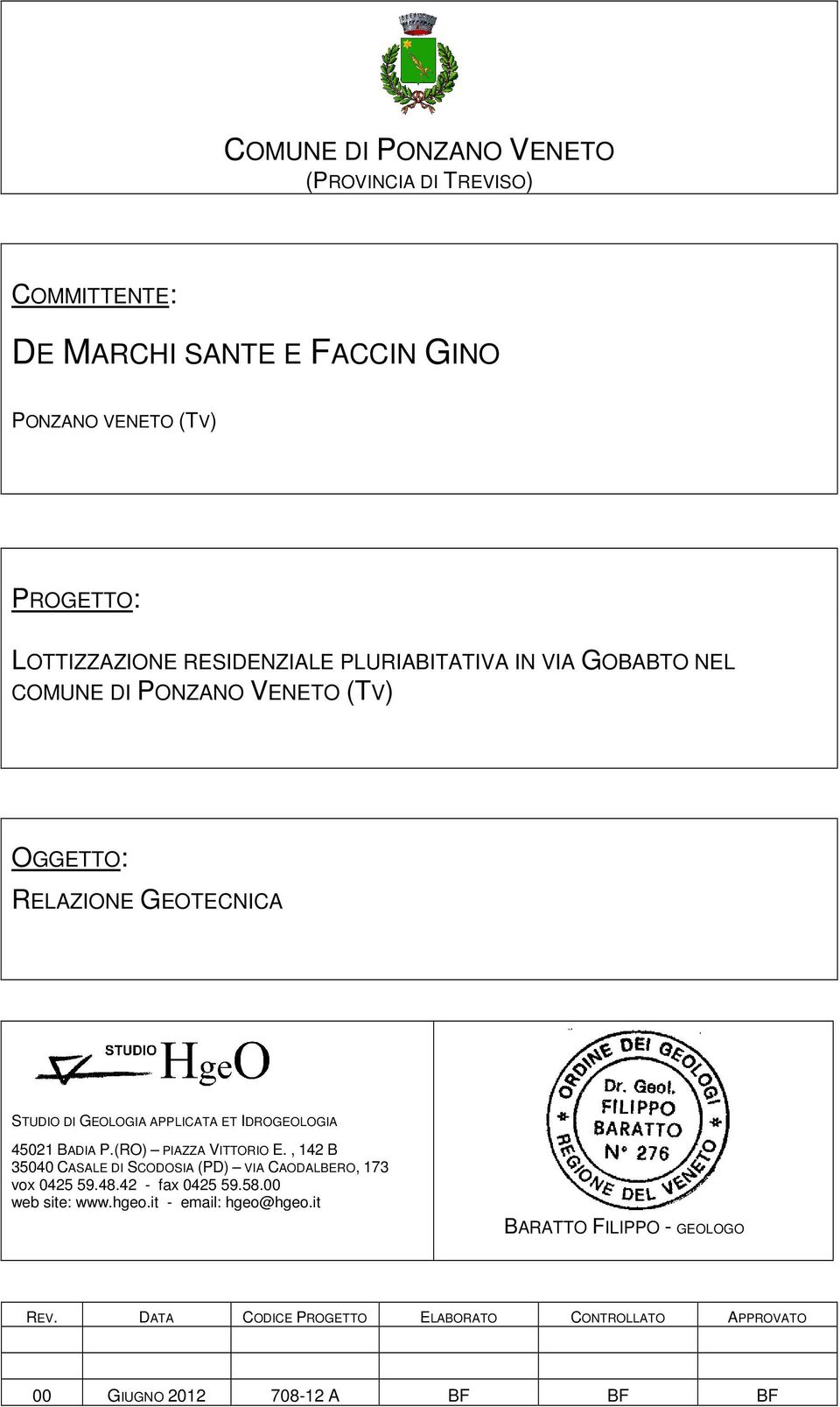 IDROGEOLOGIA 45021 BADIA P.(RO) PIAZZA VITTORIO E., 142 B 35040 CASALE DI SCODOSIA (PD) VIA CAODALBERO, 173 vox 0425 59.48.42 - fax 0425 59.58.