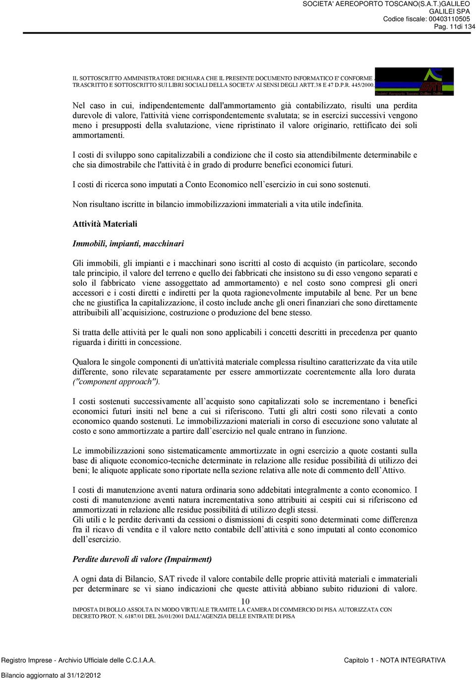 I costi di sviluppo sono capitalizzabili a condizione che il costo sia attendibilmente determinabile e che sia dimostrabile che l'attività è in grado di produrre benefici economici futuri.