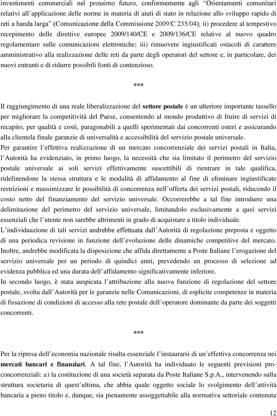 comunicazioni elettroniche; iii) rimuovere ingiustificati ostacoli di carattere amministrativo alla realizzazione delle reti da parte degli operatori del settore e, in particolare, dei nuovi entranti