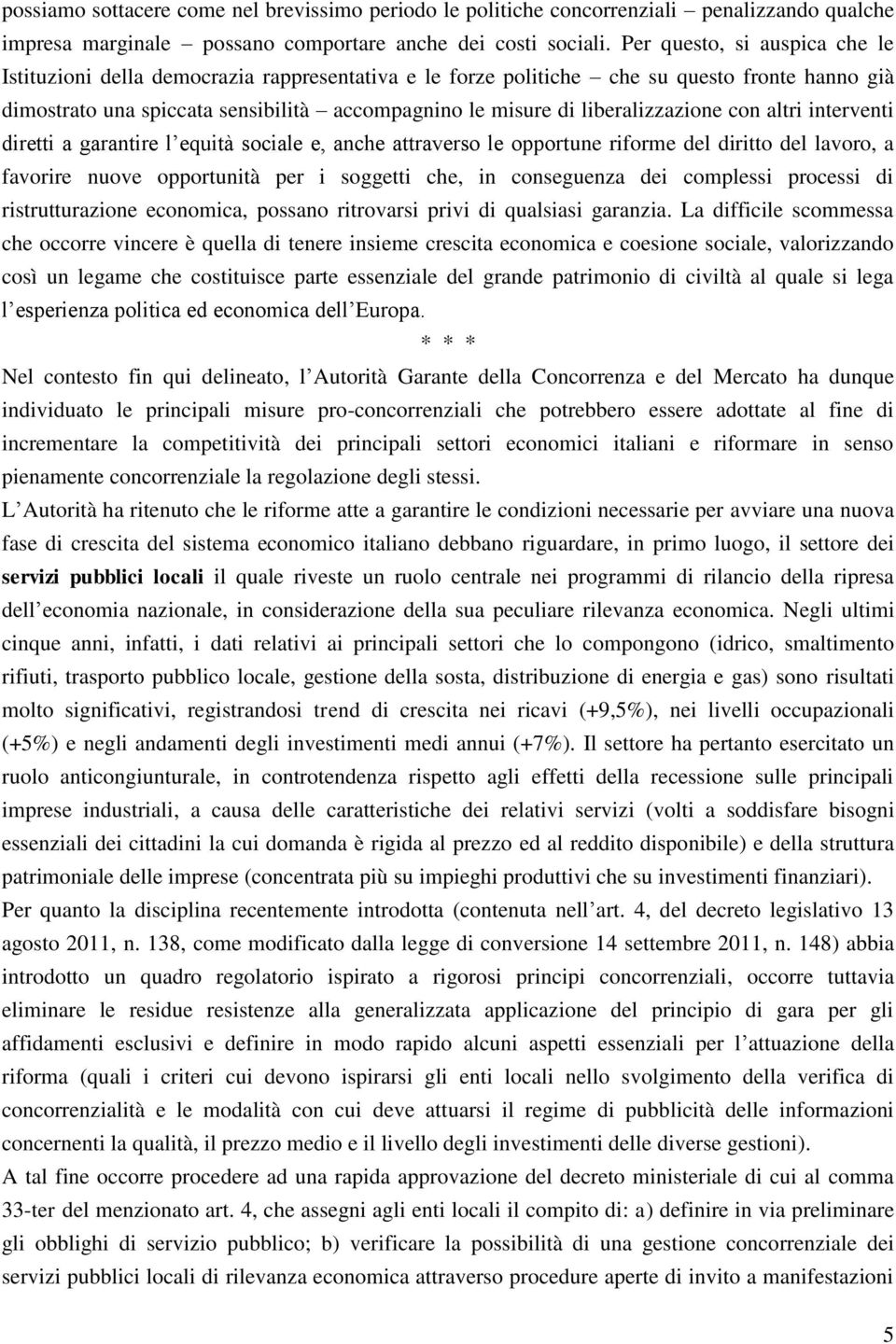 liberalizzazione con altri interventi diretti a garantire l equità sociale e, anche attraverso le opportune riforme del diritto del lavoro, a favorire nuove opportunità per i soggetti che, in