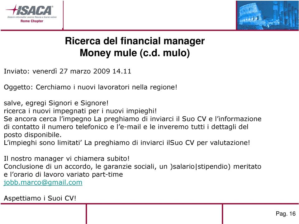 Se ancora cerca l impegno La preghiamo di inviarci il Suo CV e l informazione di contatto il numero telefonico e l e-mail e le inveremo tutti i dettagli del posto