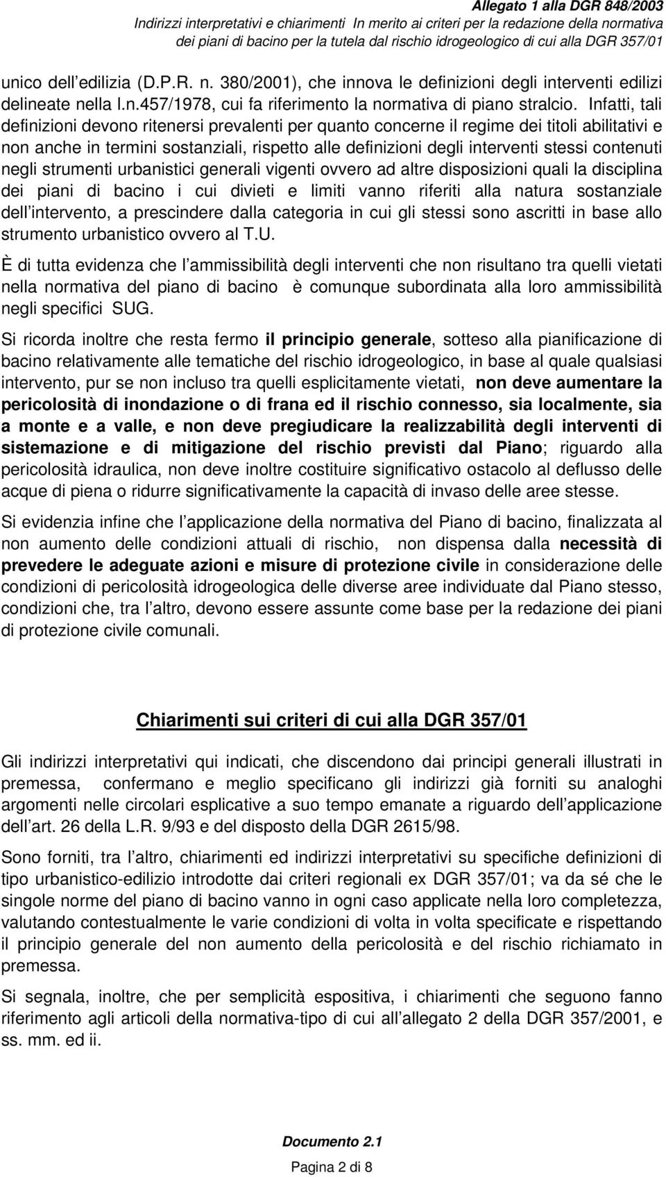 contenuti negli strumenti urbanistici generali vigenti ovvero ad altre disposizioni quali la disciplina dei piani di bacino i cui divieti e limiti vanno riferiti alla natura sostanziale dell