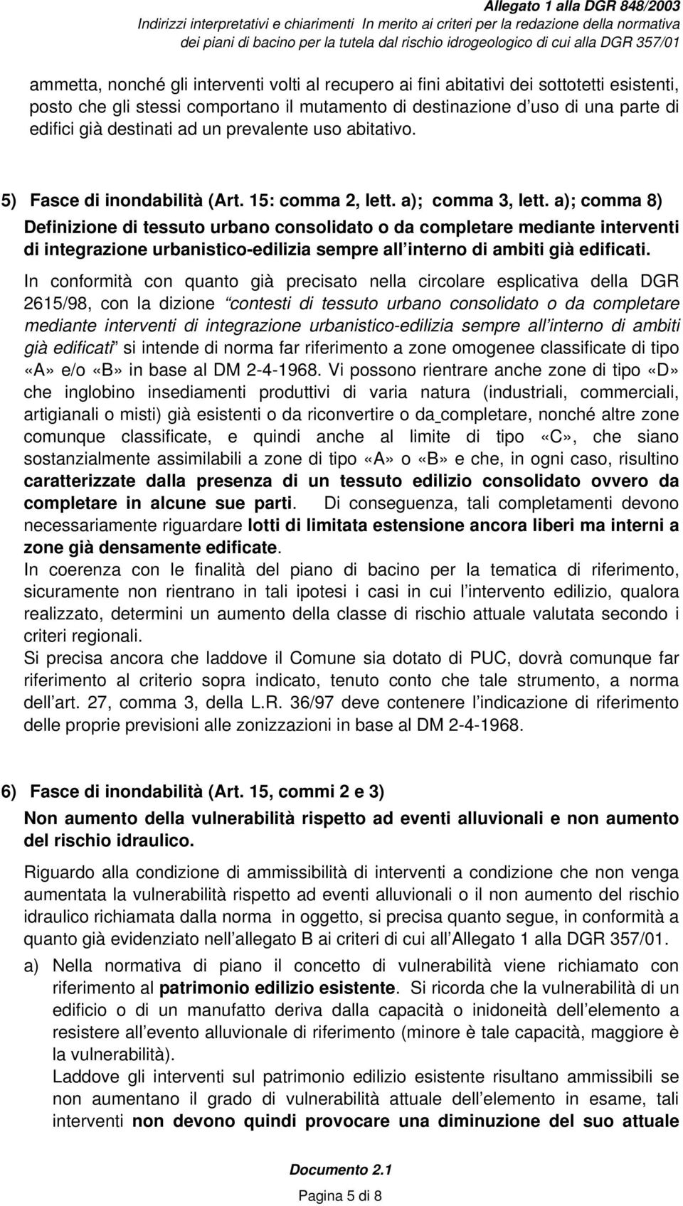 a); comma 8) Definizione di tessuto urbano consolidato o da completare mediante interventi di integrazione urbanistico-edilizia sempre all interno di ambiti già edificati.