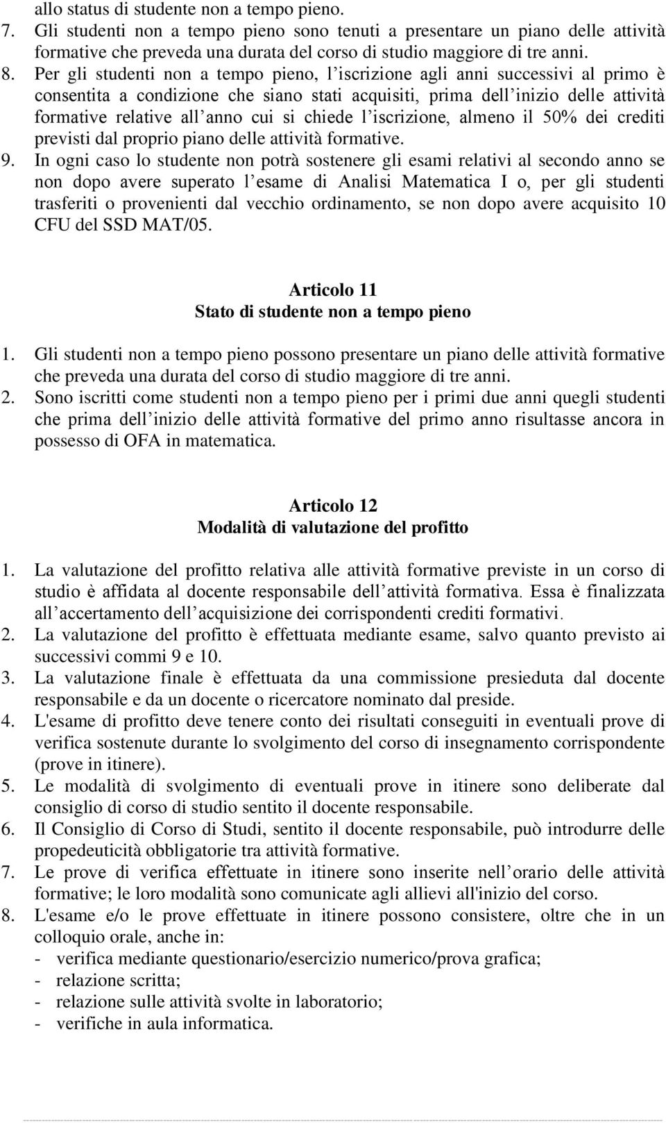 si chiede l iscrizione, almeno il 50% dei crediti previsti dal proprio piano delle attività formative. 9.