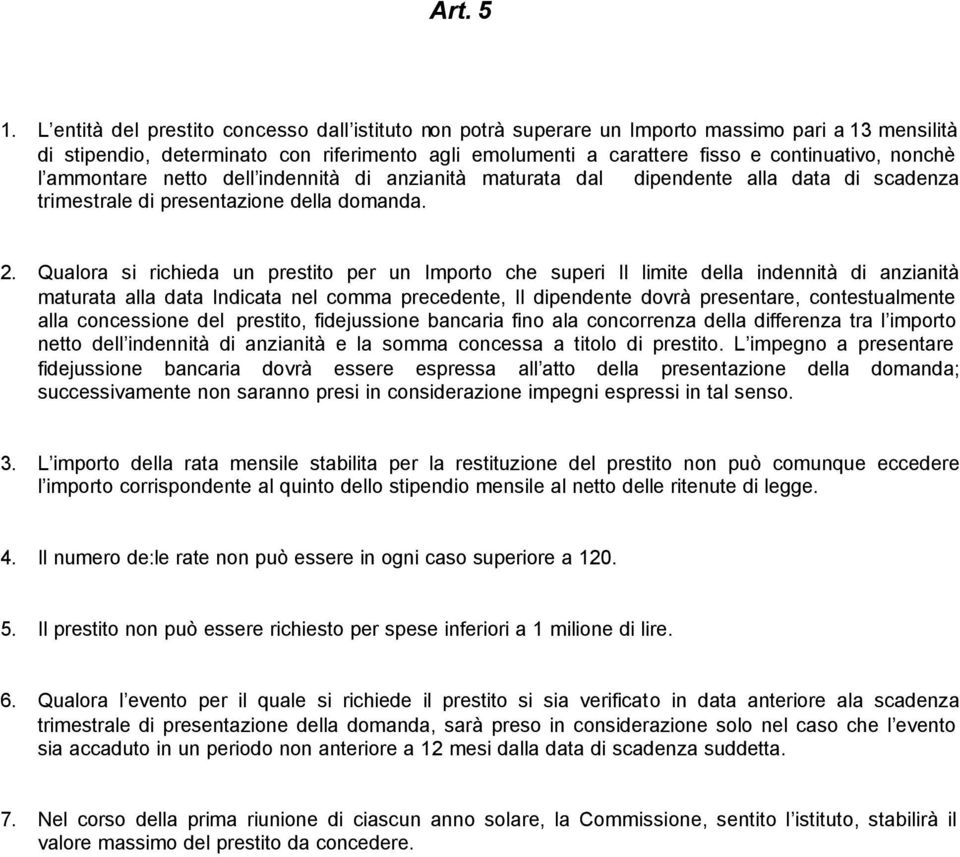 nonchè l ammontare netto dell indennità di anzianità maturata dal dipendente alla data di scadenza trimestrale di presentazione della domanda. 2.