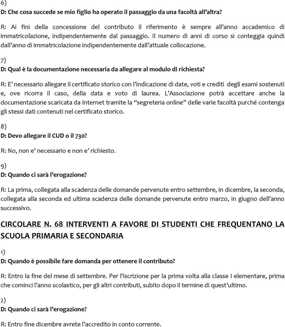 Il numero di anni di corso si conteggia quindi dall anno di immatricolazione indipendentemente dall attuale collocazione. 7) D: Qual è la documentazione necessaria da allegare al modulo di richiesta?