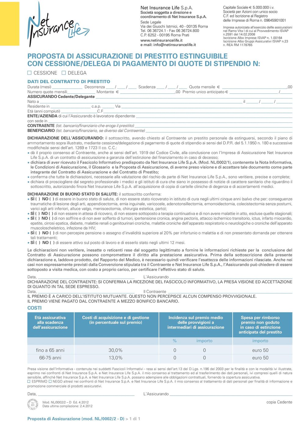 ed Iscrizione al Registro delle Imprese di Roma n. 09645901001 Impresa autorizzata all esercizio dellle assicurazioni nel Ramo Vita I di cui al Provvedimento ISVAP n.2591 del 14.02.