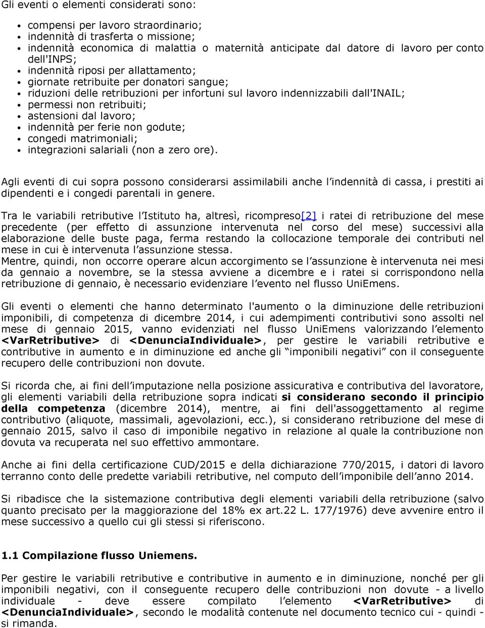 astensioni dal lavoro; indennità per ferie non godute; congedi matrimoniali; integrazioni salariali (non a zero ore).