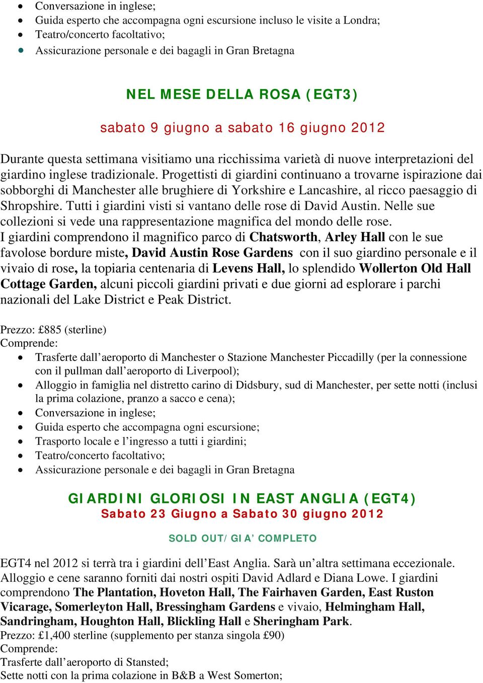 Progettisti di giardini continuano a trovarne ispirazione dai sobborghi di Manchester alle brughiere di Yorkshire e Lancashire, al ricco paesaggio di Shropshire.