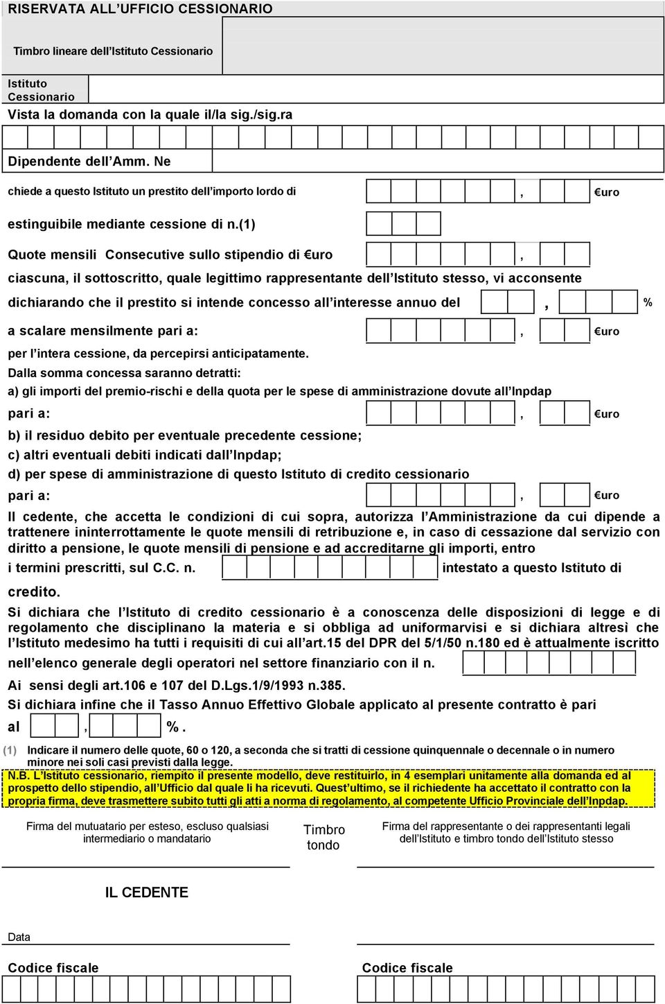 (1) Quote mensili Consecutive sullo stipendio di uro, ciscun, il sottoscritto, qule legittimo rppresentnte dell Istituto stesso, vi cconsente dichirndo che il prestito si intende concesso ll