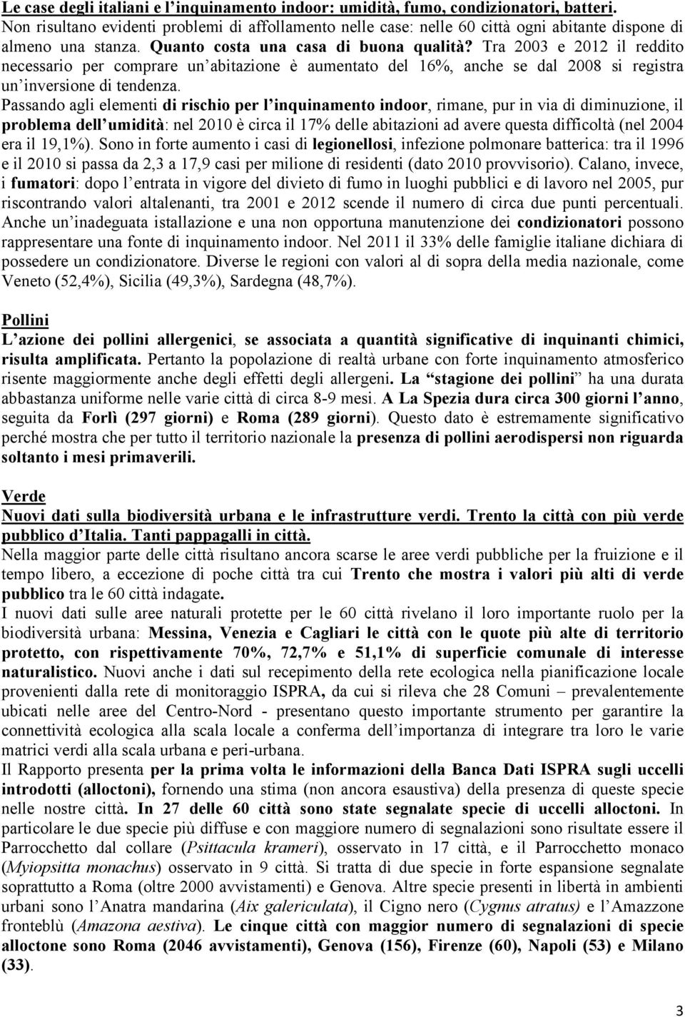 Tra 2003 e 2012 il reddito necessario per comprare un abitazione è aumentato del 16%, anche se dal 2008 si registra un inversione di tendenza.