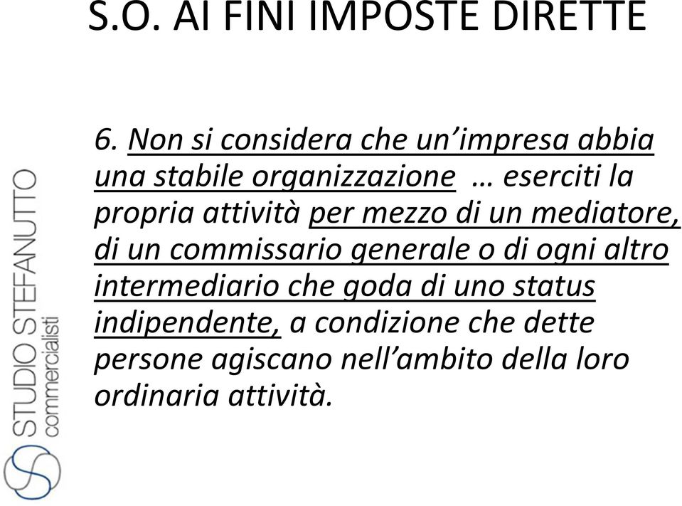 propria attività per mezzo di un mediatore, di un commissario generale o di ogni