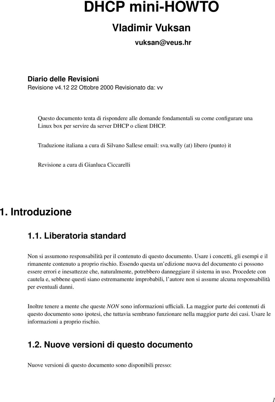 Traduzione italiana a cura di Silvano Sallese email: sva.wally (at) libero (punto) it Revisione a cura di Gianluca Ciccarelli 1.