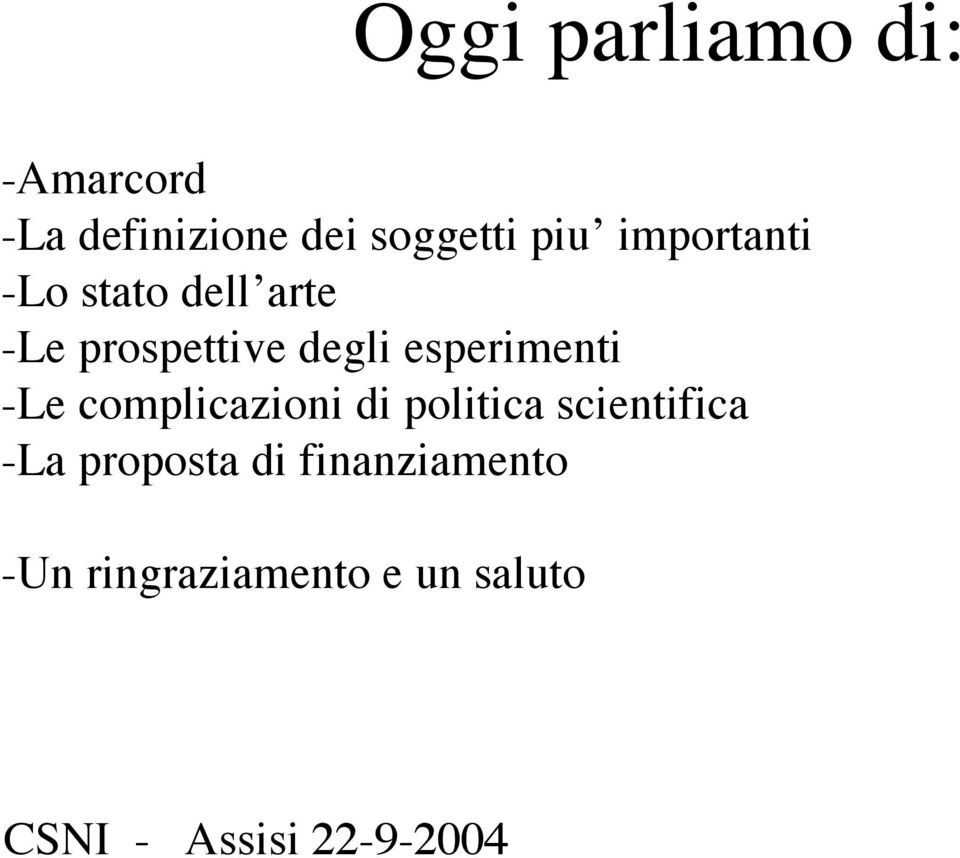 esperimenti -Le complicazioni di politica scientifica -La