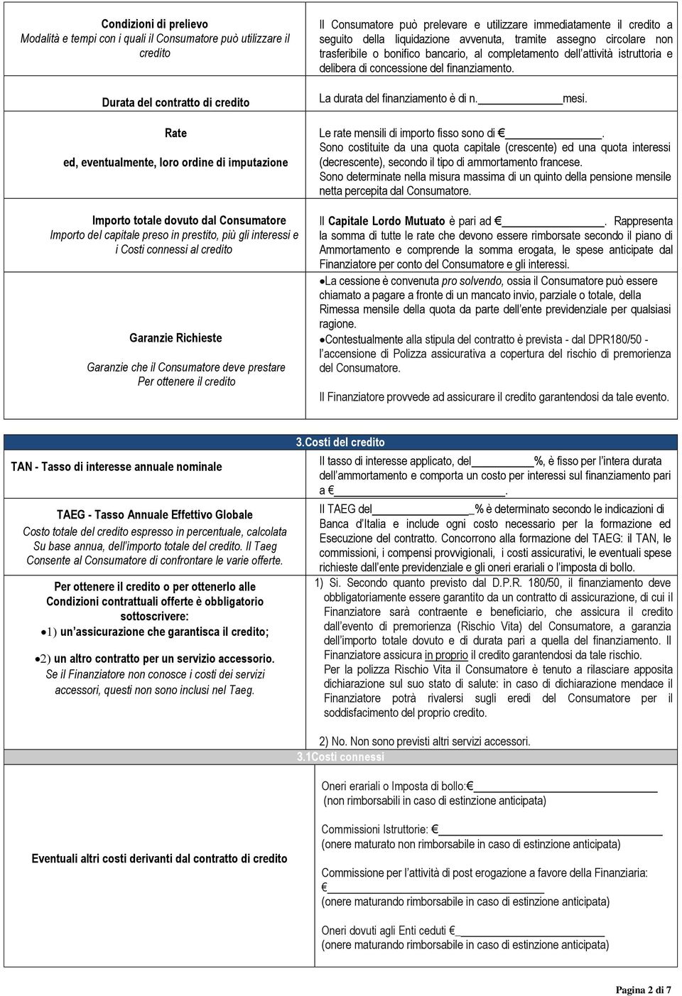 Durata del contratto di credito La durata del finanziamento è di n. mesi.