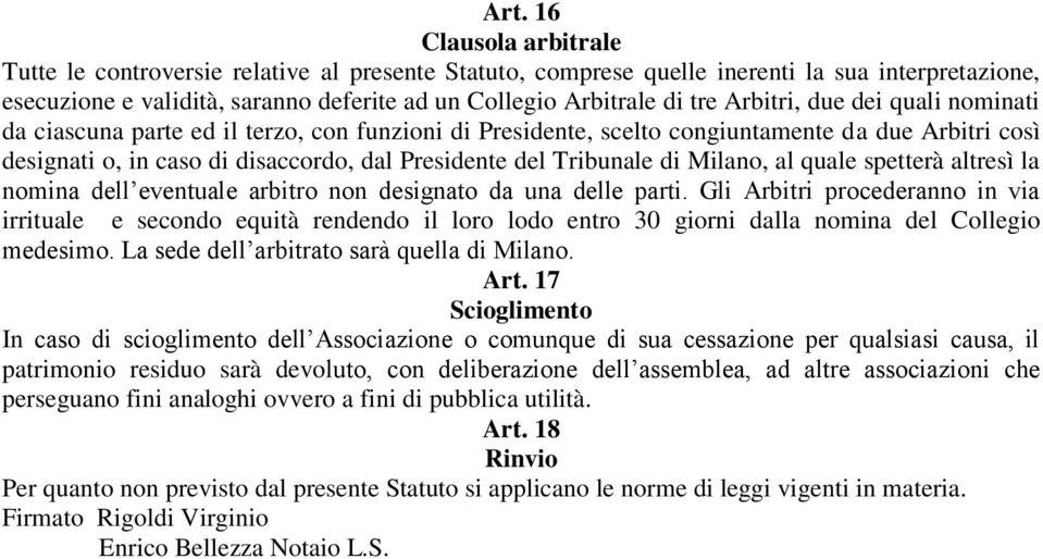 di Milano, al quale spetterà altresì la nomina dell eventuale arbitro non designato da una delle parti.