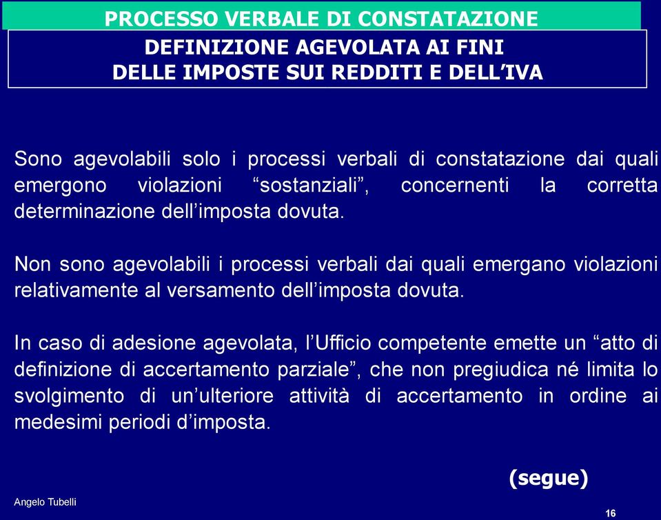 Non sono agevolabili i processi verbali dai quali emergano violazioni relativamente al versamento dell imposta dovuta.