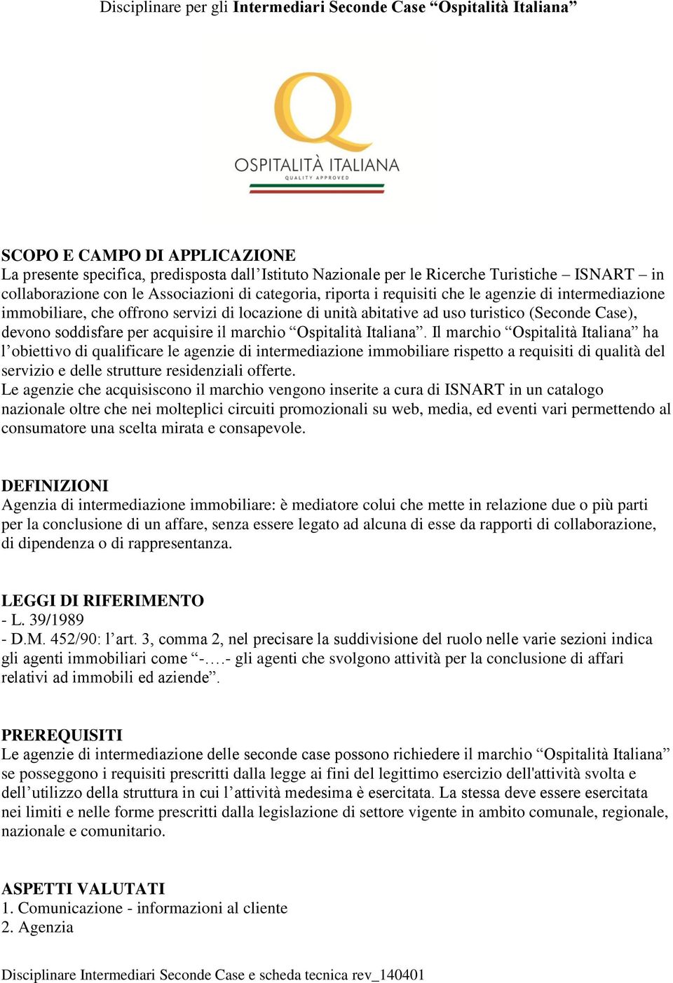 Case), devono soddisfare per acquisire il marchio Ospitalità Italiana.