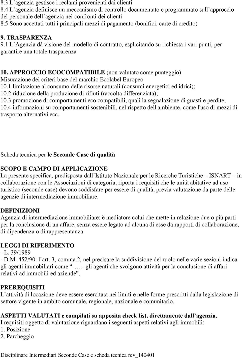 5 Sono accettati tutti i principali mezzi di pagamento (bonifici, carte di credito) 9. TRASPARENZA 9.