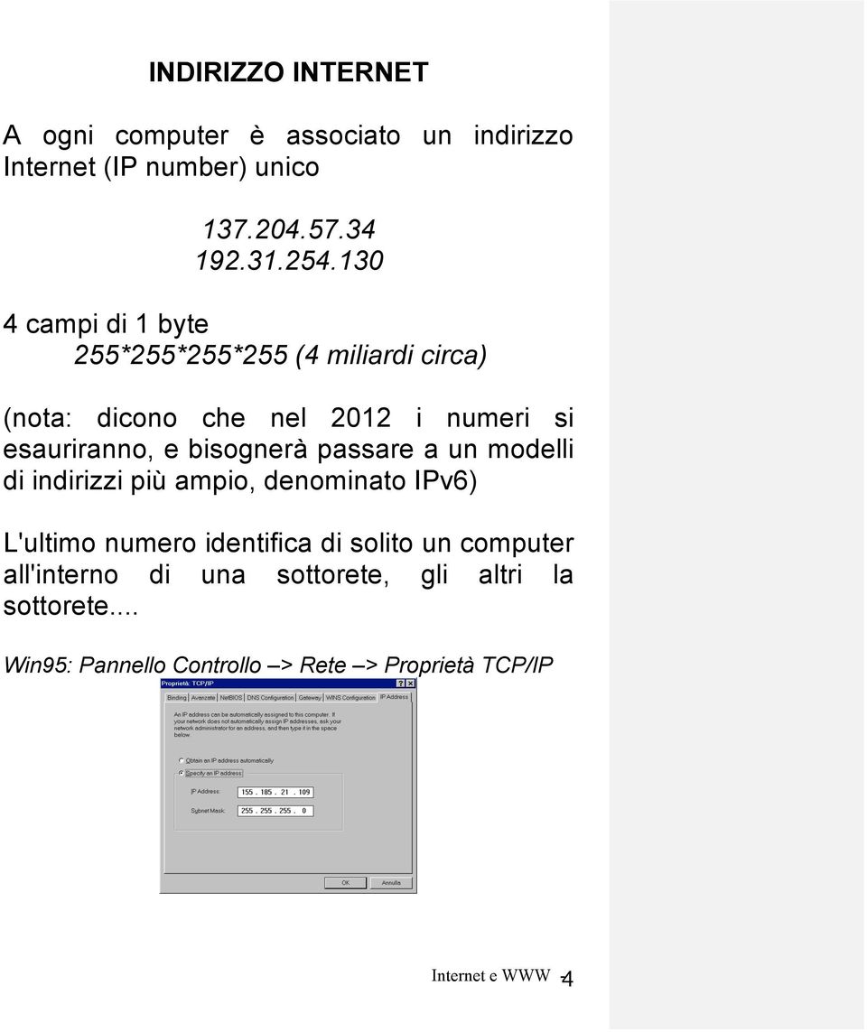 bisognerà passare a un modelli di indirizzi più ampio, denominato IPv6) L'ultimo numero identifica di solito un