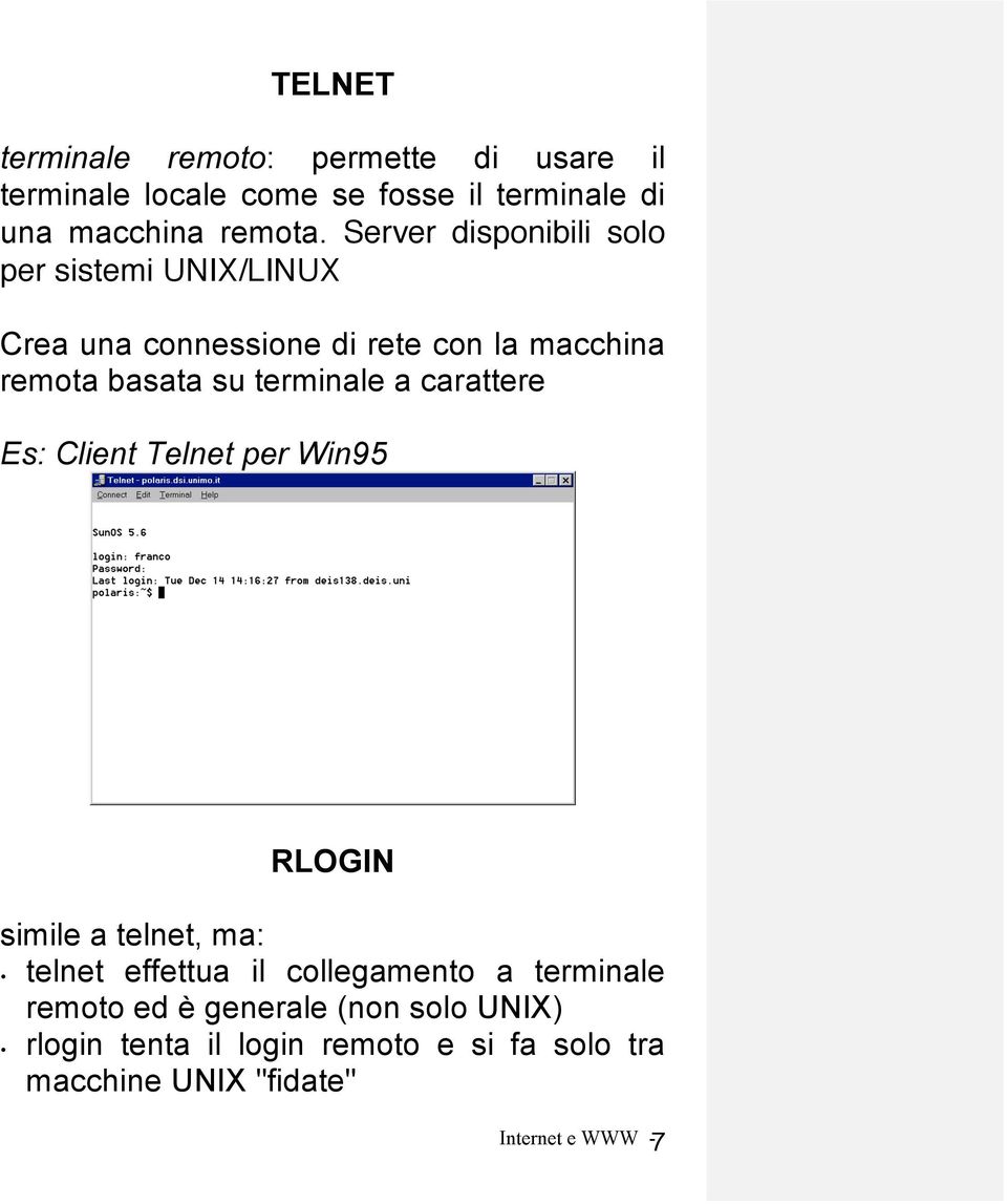terminale a carattere Es: Client Telnet per Win95 simile a telnet, ma: RLOGIN telnet effettua il collegamento a