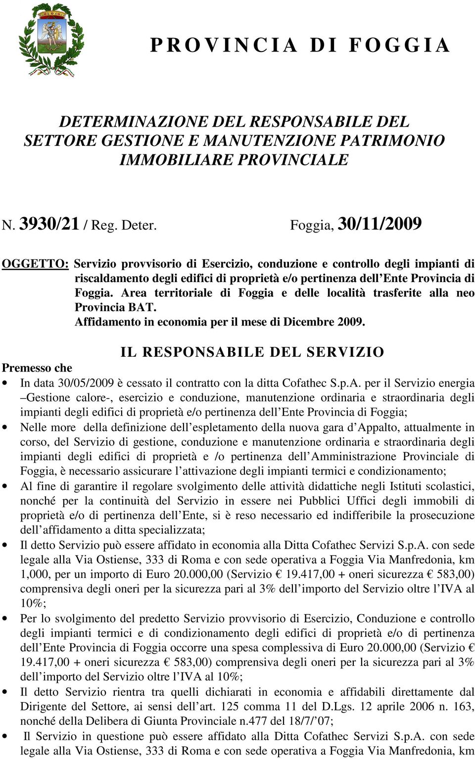 Area territoriale di Foggia e delle località trasferite alla neo Provincia BAT. Affidamento in economia per il mese di Dicembre 2009.