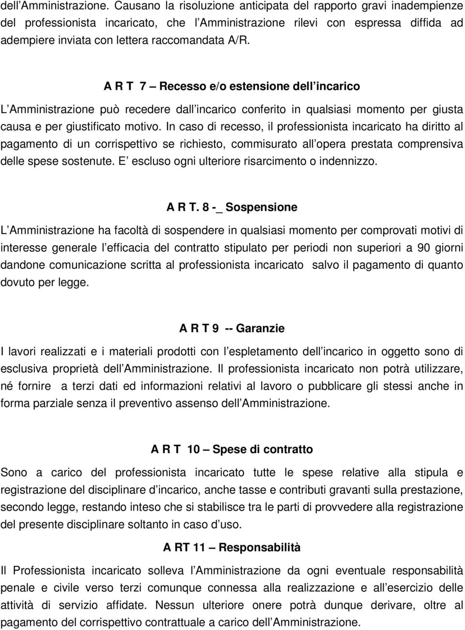 A R T 7 Recesso e/o estensione dell incarico L Amministrazione può recedere dall incarico conferito in qualsiasi momento per giusta causa e per giustificato motivo.