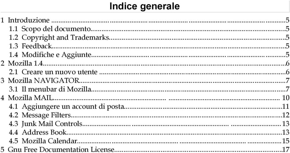 ..7 4 Mozilla MAIL...... 10 4.1 Aggiungere un account di posta...11 4.2 Message Filters...12 4.