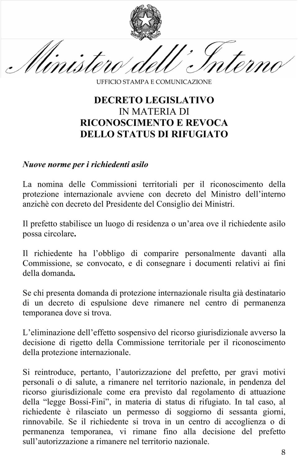 Il prefetto stabilisce un luogo di residenza o un area ove il richiedente asilo possa circolare.