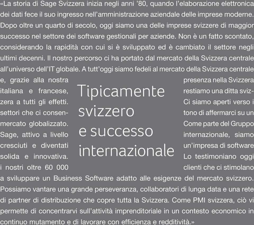 Non è un fatto scontato, considerando la rapidità con cui si è sviluppato ed è cambiato il settore negli ultimi decenni.