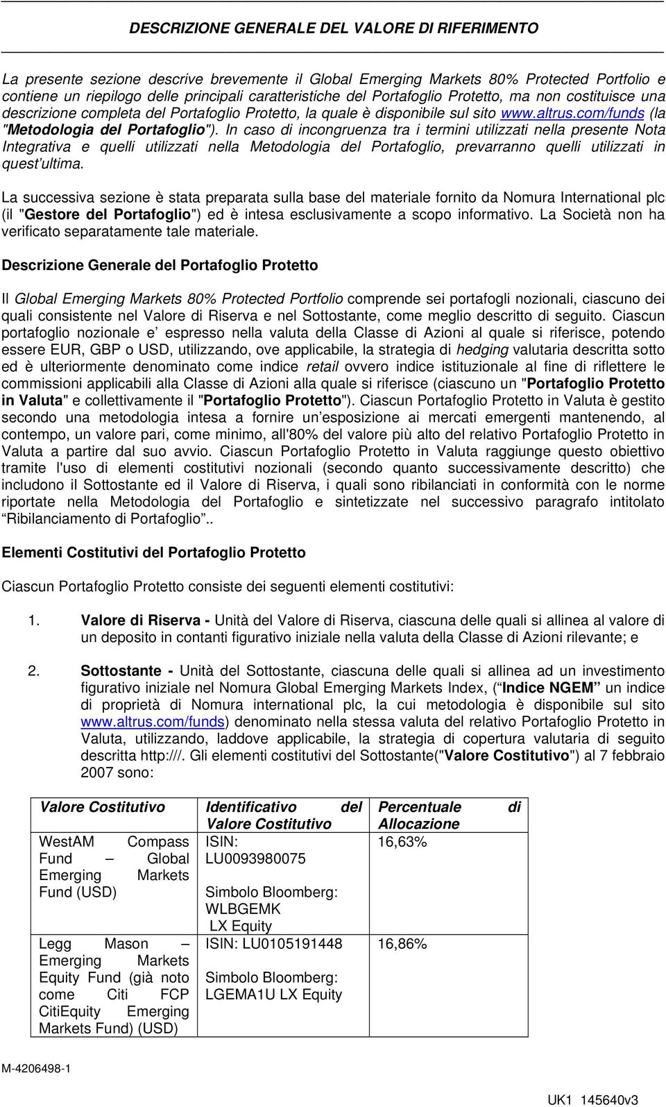 In caso di incongruenza tra i termini utilizzati nella presente Nota Integrativa e quelli utilizzati nella Metodologia del Portafoglio, prevarranno quelli utilizzati in quest ultima.