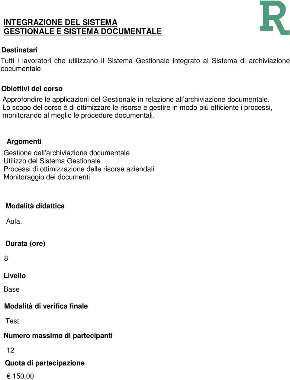 Lo scopo del corso è di ottimizzare le risorse e gestire in modo più efficiente i processi, monitorando al meglio le procedure documentali.