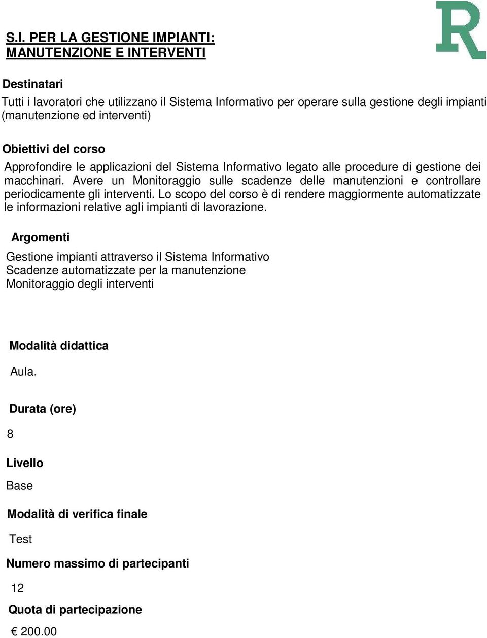 Avere un Monitoraggio sulle scadenze delle manutenzioni e controllare periodicamente gli interventi.