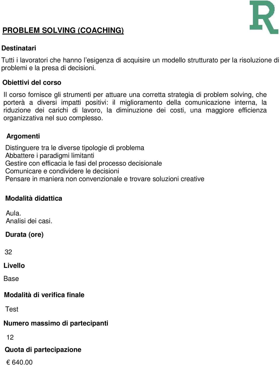 riduzione dei carichi di lavoro, la diminuzione dei costi, una maggiore efficienza organizzativa nel suo complesso.