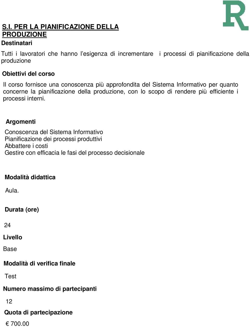 concerne la pianificazione della produzione, con lo scopo di rendere più efficiente i processi interni.