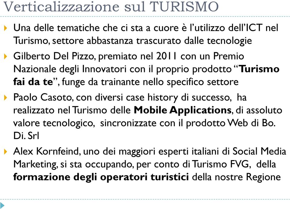 case history di successo, ha realizzato nel Turismo delle Mobile Applications, di assoluto valore tecnologico, sincronizzate con il prodotto Web di Bo. Di.