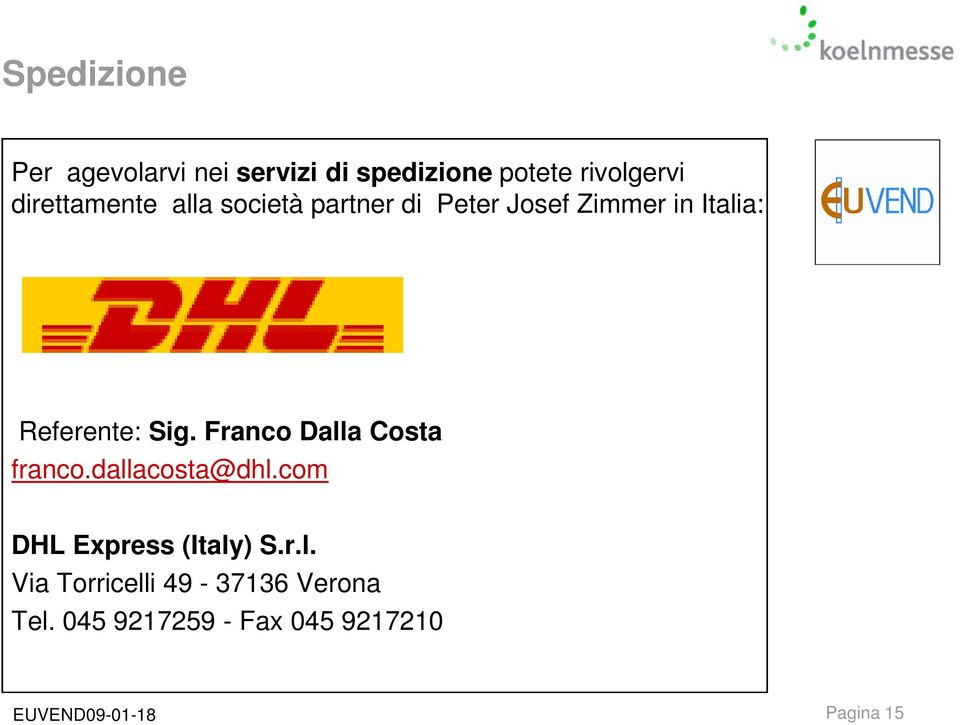 Sig. Franco Dalla Costa franco.dallacosta@dhl.com DHL Express (Italy) S.r.l. Via Torricelli 49-37136 Verona Tel.