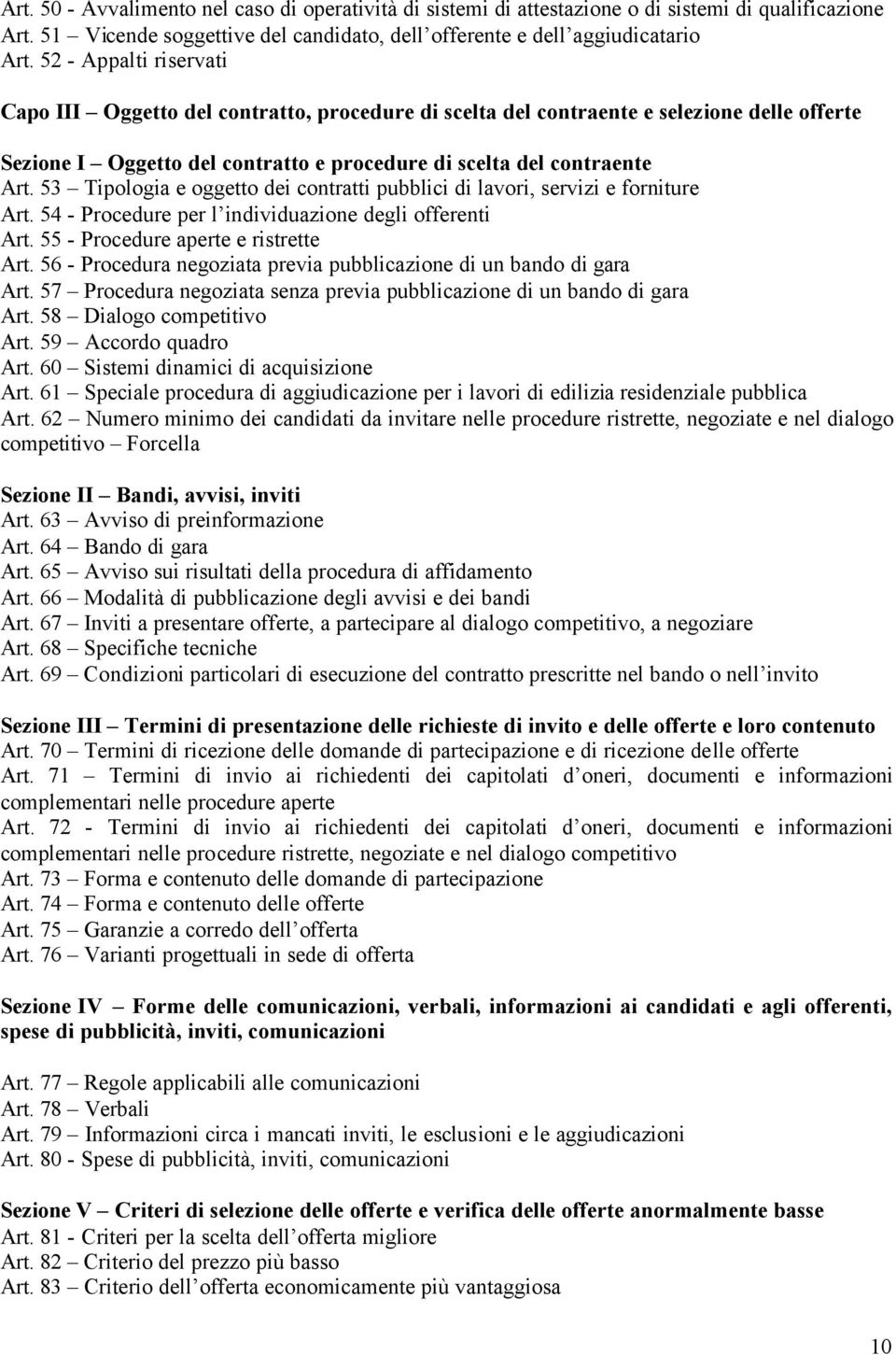 53 Tipologia e oggetto dei contratti pubblici di lavori, servizi e forniture Art. 54 - Procedure per l individuazione degli offerenti Art. 55 - Procedure aperte e ristrette Art.