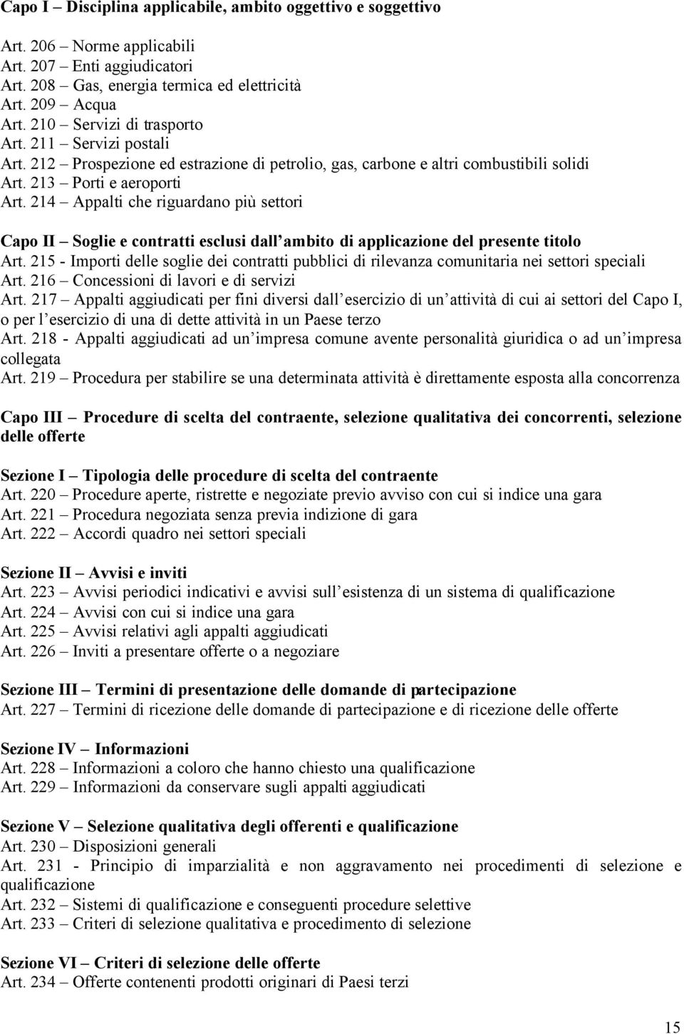 214 Appalti che riguardano più settori Capo II Soglie e contratti esclusi dall ambito di applicazione del presente titolo Art.