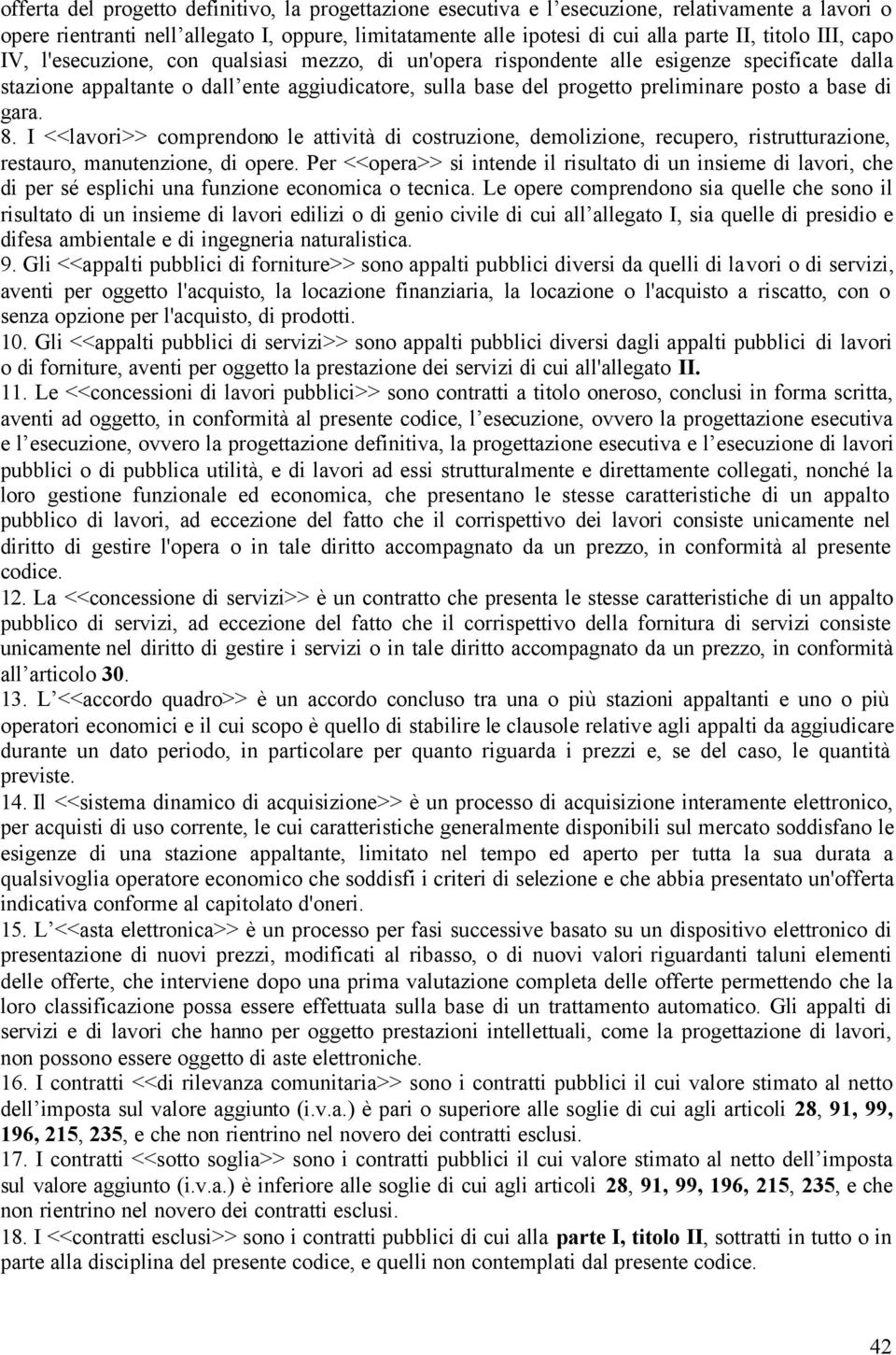 base di gara. 8. I <<lavori>> comprendono le attività di costruzione, demolizione, recupero, ristrutturazione, restauro, manutenzione, di opere.