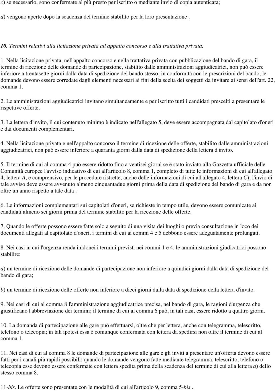 Nella licitazione privata, nell'appalto concorso e nella trattativa privata con pubblicazione del bando di gara, il termine di ricezione delle domande di partecipazione, stabilito dalle