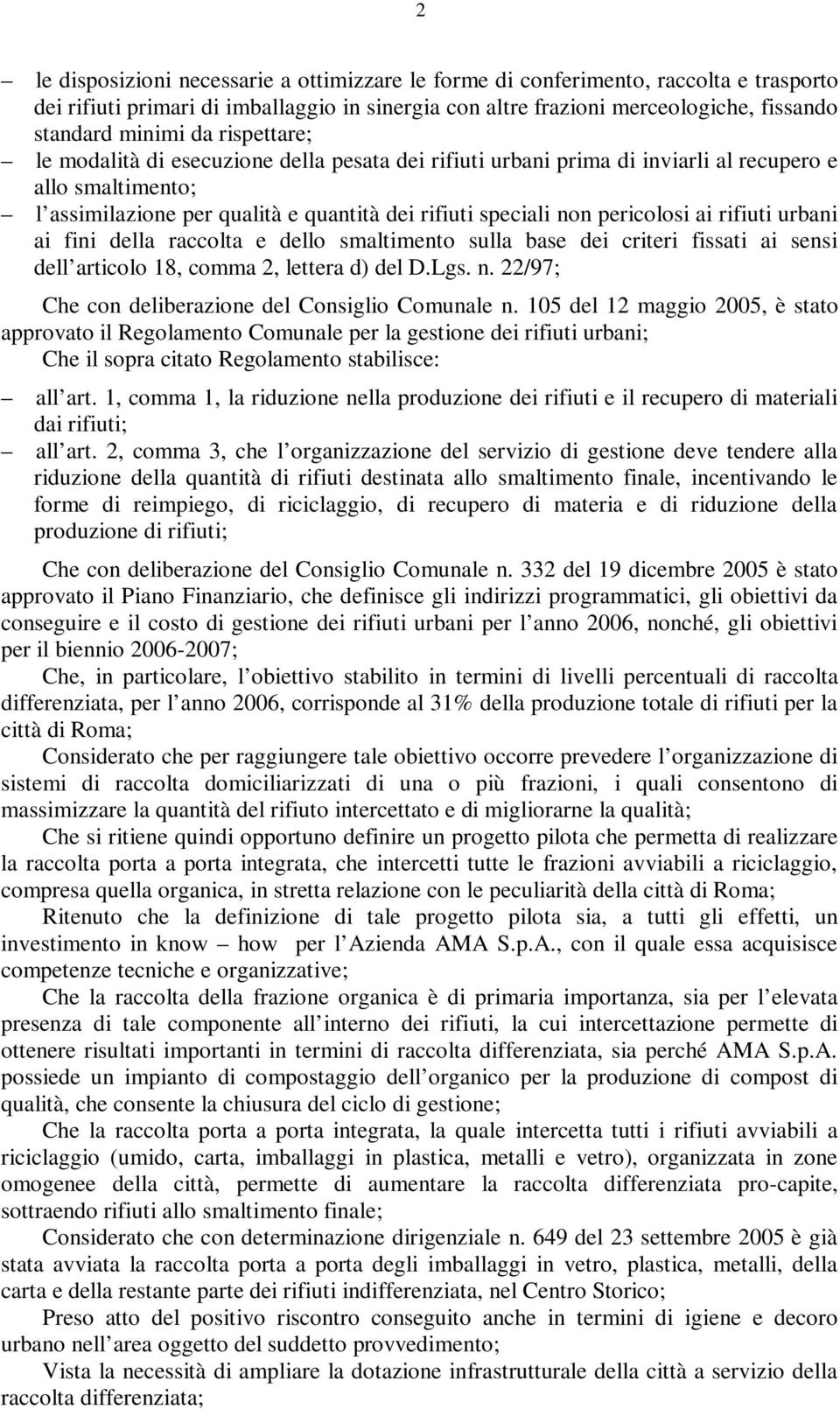 rifiuti urbani ai fini della raccolta e dello smaltimento sulla base dei criteri fissati ai sensi dell articolo 18, comma 2, lettera d) del D.Lgs. n.