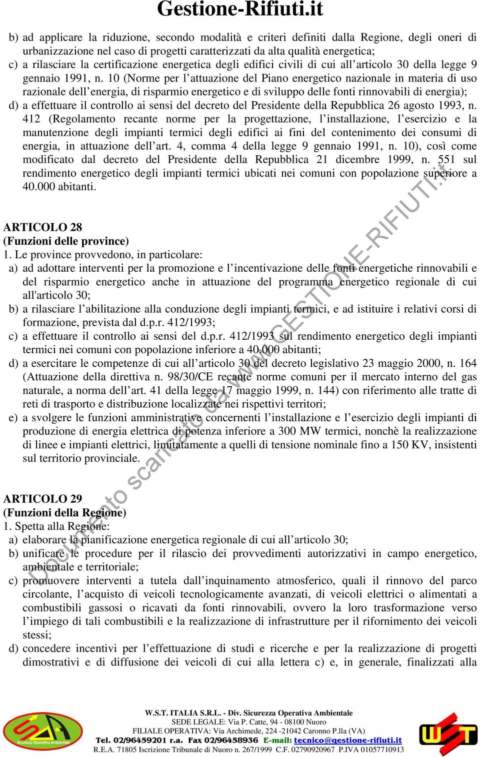 10 (Norme per l attuazione del Piano energetico nazionale in materia di uso razionale dell energia, di risparmio energetico e di sviluppo delle fonti rinnovabili di energia); d) a effettuare il