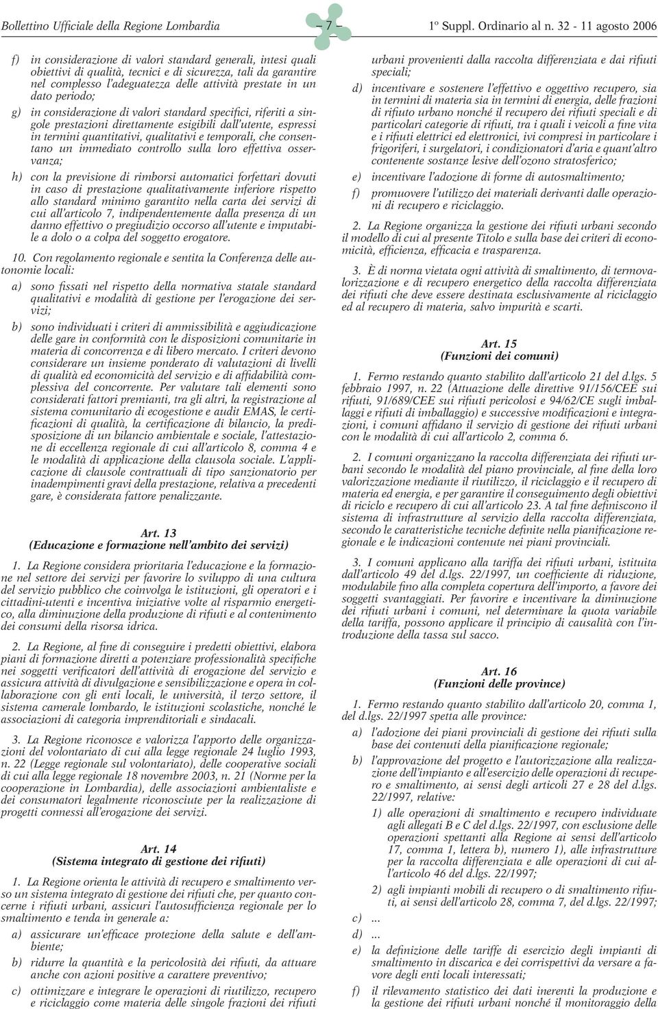 quantitativi, qualitativi e temporali, che consentano un immediato controllo sulla loro effettiva osservanza; h) con la previsione di rimborsi automatici forfettari dovuti in caso di prestazione