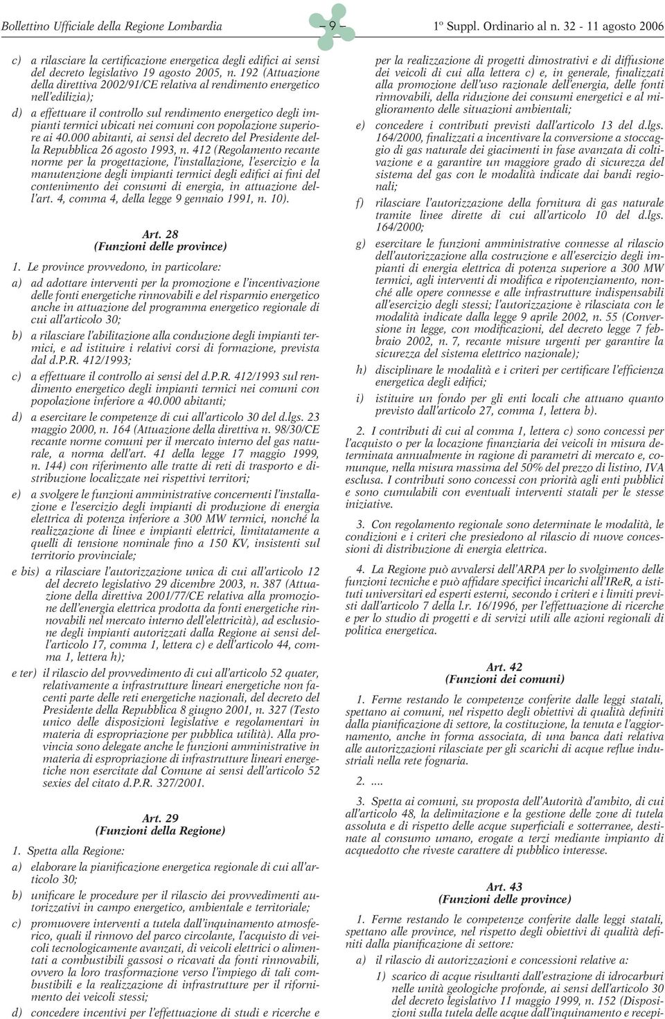 popolazione superiore ai 40.000 abitanti, ai sensi del decreto del Presidente della Repubblica 26 agosto 1993, n.