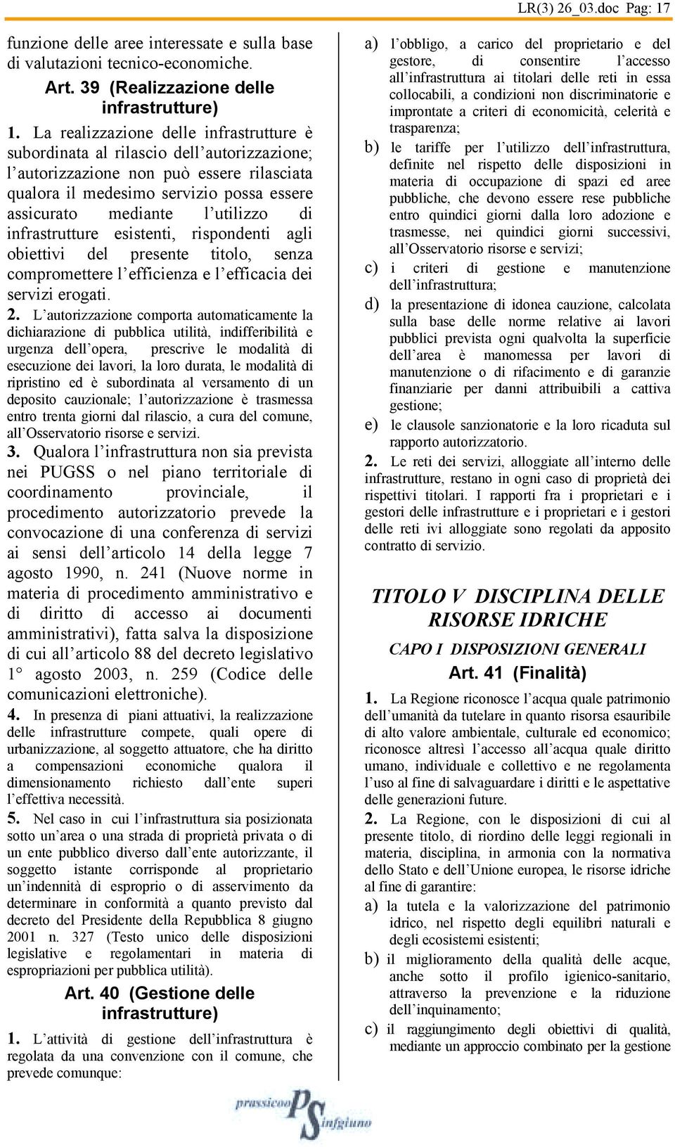 utilizzo di infrastrutture esistenti, rispondenti agli obiettivi del presente titolo, senza compromettere l efficienza e l efficacia dei servizi erogati. 2.